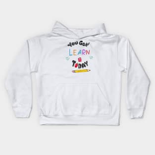 You Gon' Learn Today , Teacher Shirt , Funny Teacher Shirt , You Gonna Learn Today , You gon learn today , pen Kids Hoodie